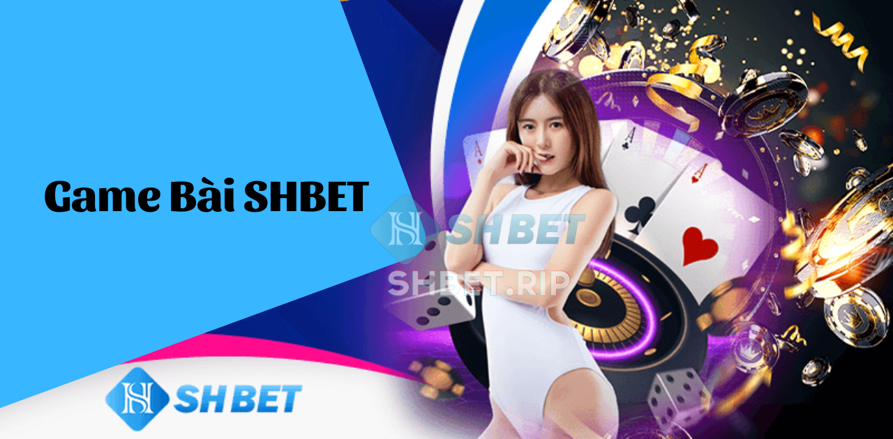 Game bài tại nhà cái SH BET là gì?